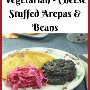 Cheese Stuffed Arepas & Beans - Vegetarian Dinner South American Style