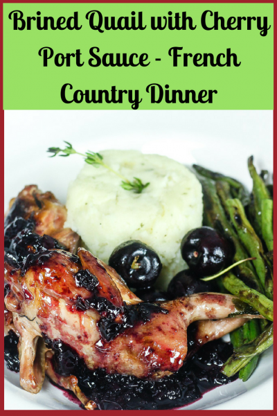 Brined Quail with Cherry Port Sauce - French Country Dinner