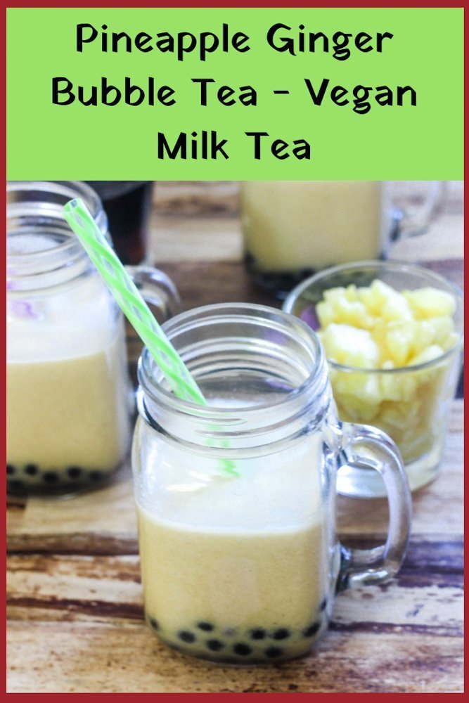 Pineapple Ginger Bubble Tea - Vegan Boba Milk Tea